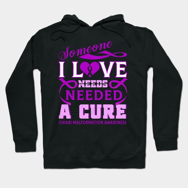 CHIARI MALFORMATION AWARENESS Someone I love needed a cure Hoodie by Gost